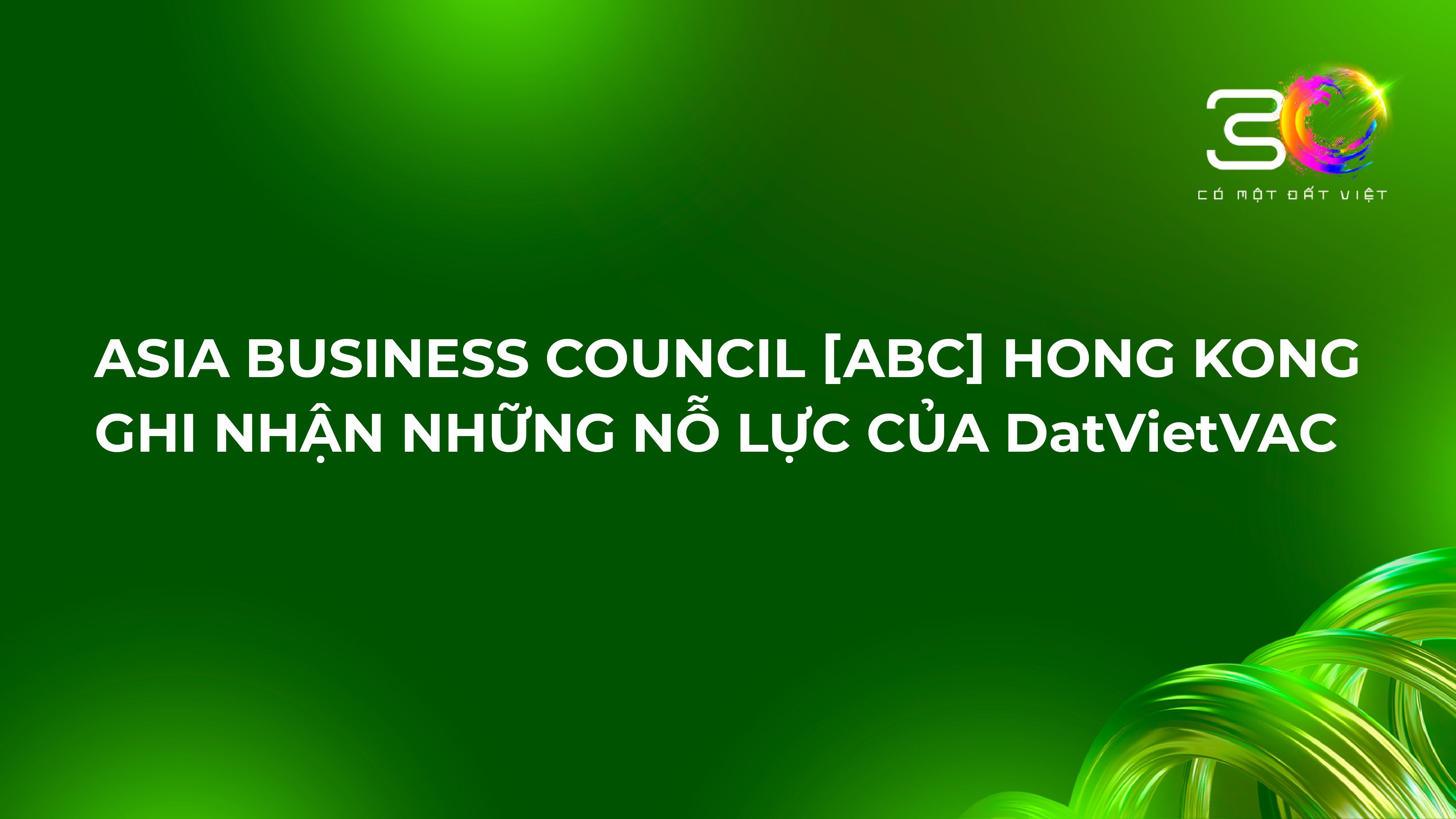 ASIA BUSINESS COUNCIL [ABC] HONG KONG GHI NHẬN NHỮNG NỖ LỰC CỦA DatVietVAC