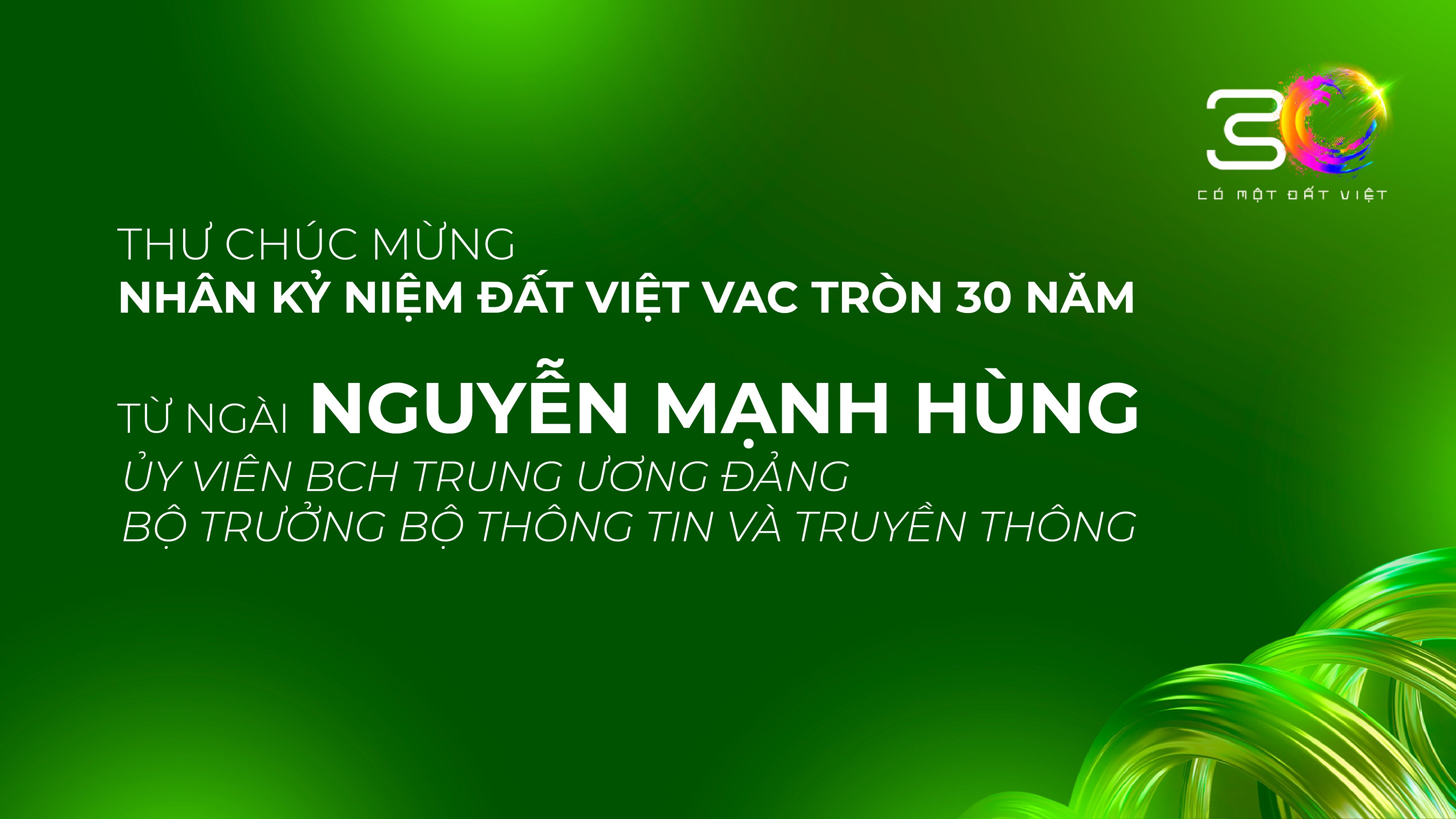 THƯ CHÚC MỪNG NHÂN KỶ NIỆM ĐẤT VIỆT VAC TRÒN 30 NĂM TỪ NGÀI NGUYỄN MẠNH HÙNG - ỦY VIÊN BCH TRUNG ƯƠNG ĐẢNG, BỘ TRƯỞNG BỘ THÔNG TIN VÀ TRUYỀN THÔNG 