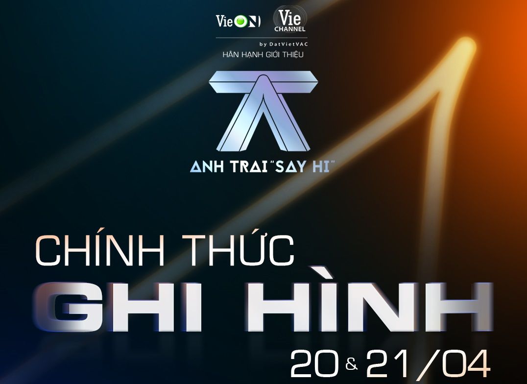 [ANH TRAI “SAY HI”] CHÍNH THỨC GHI HÌNH NGÀY 20 & 21/4